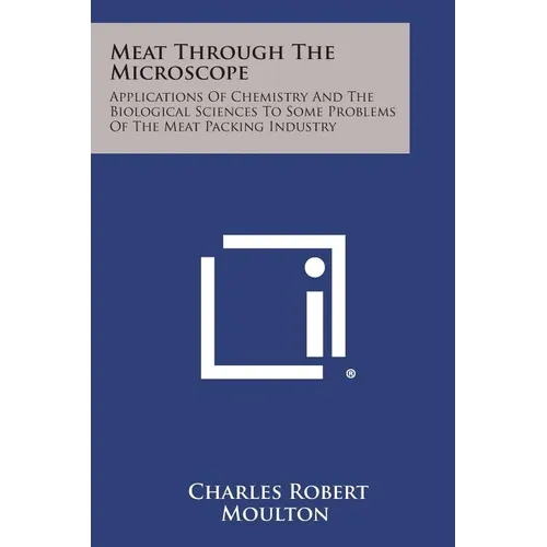 Meat Through the Microscope: Applications of Chemistry and the Biological Sciences to Some Problems of the Meat Packing Industry