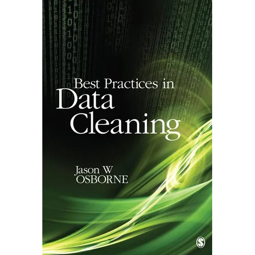 Best Practices in Data Cleaning: A Complete Guide to Everything You Need to Do Before and After Collecting Your Data