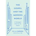 The Gospel and the Modern World: A Theological Vision for the Church