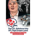 The CFL Shitshow into XFL Pipe Dream Land: In defence of Canadian football during the pandemic