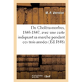 Du Choléra-Morbus, 1845-1847, Avec Une Carte Indiquant Sa Marche Pendant Ces Trois Années