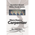 Question-based Bible Study Guide -- More Than a Carpenter: Good Questions Have Groups Talking
