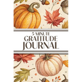 5-Minute Gratitude Journal (Cozy Autumn): 6"x9" Guided Gratitude Journal with Five 1-Minute Daily Prompts, Motivational Quotes and Goal Reflection Pag