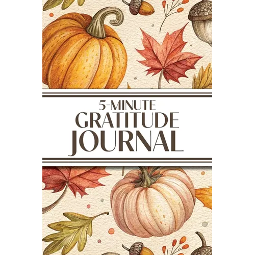 5-Minute Gratitude Journal (Cozy Autumn): 6"x9" Guided Gratitude Journal with Five 1-Minute Daily Prompts, Motivational Quotes and Goal Reflection Pag