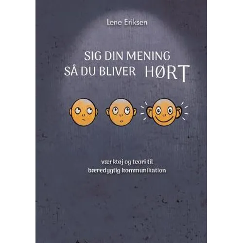 Sig din mening så du bliver HØRT: værktøj og teori til bæredygtig kommunikation