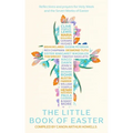 The Little Book of Easter: Scripture Readings, Reflections and Prayers for Holy Week and Easter