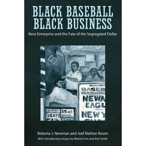 Black Baseball, Black Business: Race Enterprise and the Fate of the Segregated Dollar