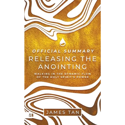 The Official Summary of Releasing the Anointing: Walking in the Dynamic Flow of the Holy Spirit's Power