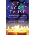 In the Sacred Pause: Liturgies for times of stillness and waiting