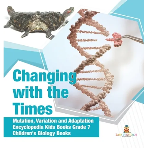 Changing with the Times Mutation, Variation and Adaptation Encyclopedia Kids Books Grade 7 Children's Biology Books