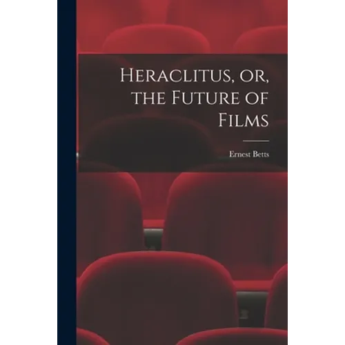 Heraclitus, or, the Future of Films - Paperback