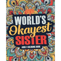 Worlds Okayest Sister: A Snarky, Irreverent & Funny Sister Coloring Book for Adults