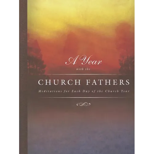 Year with the Church Fathers: Meditations for Each Day of the Church Year