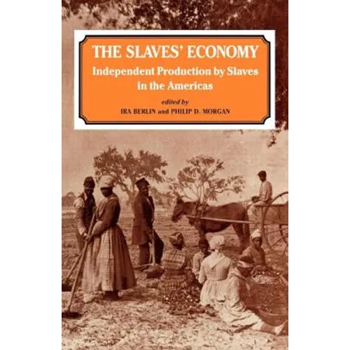 The Slaves' Economy: Independent Production by Slaves in the Americas