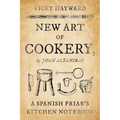 New Art of Cookery: A Spanish Friar's Kitchen Notebook by Juan Altamiras