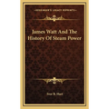 James Watt And The History Of Steam Power