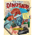 The First Dinosaur: How Science Solved the Greatest Mystery on Earth