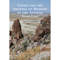 Cities and the Shaping of Memory in the Ancient Near East