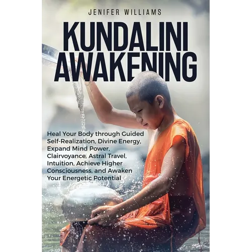 Kundalini Awakening: Heal Your Body through Guided Self Realization, Divine Energy, Expand Mind Power, Clairvoyance, Astral Travel, Intuition, Higher