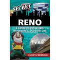 Secret Reno: A Guide to the Weird, Wonderful, and Obscure