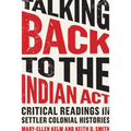 Talking Back to the Indian ACT: Critical Readings in Settler Colonial Histories