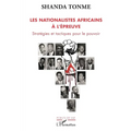 Les nationalistes africains à l'épreuve: Stratégies et tactiques pour le pouvoir