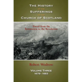 The History of the Sufferings of the Church of Scotland: Volume 3