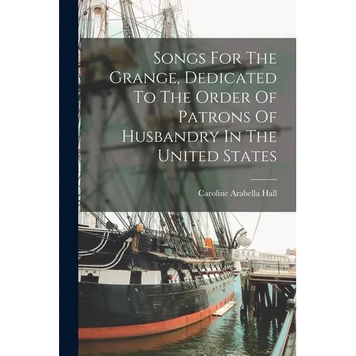 Songs For The Grange, Dedicated To The Order Of Patrons Of Husbandry In The United States