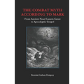 The Combat Myth According to Mark: From Ancient Near Eastern Genre to Apocalyptic Gospel