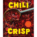 Chili Crisp: 50+ Recipes to Satisfy Your Spicy, Crunchy, Garlicky Cravings