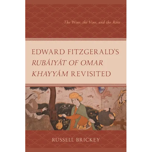 Edward Fitzgerald's Rubáiyát of Omar Khayyám Revisited: The Wine, the Vine, and the Rose