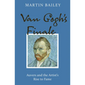 Van Gogh's Finale: Auvers and the Artist's Rise to Fame