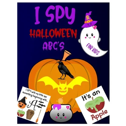 I Spy Halloween Abc's: A Guessing & Interactive Picture Game Book for Kids, Preschoolers & Toddlers Ages 2-5. Alphabet A-Z Halloween Day Them