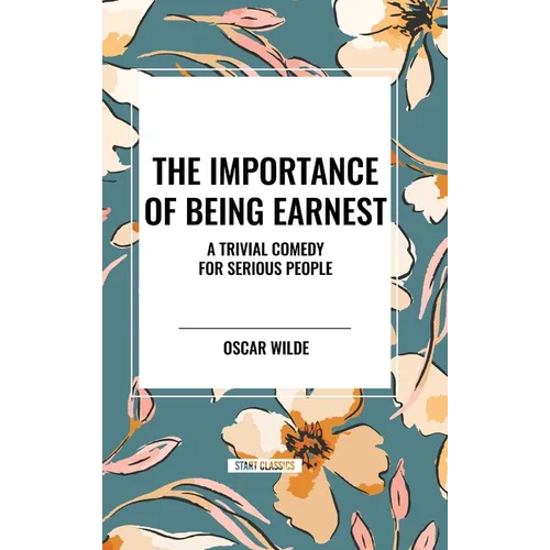 The Importance of Being Earnest: A Trivial Comedy for Serious People