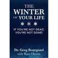 The Winter of Your Life: If You're Not Dead, You're Not Done!