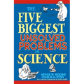 The Five Biggest Unsolved Problems in Science