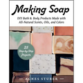 Making Soap: DIY Bath & Body Products Made with All-Natural Scents, Oils, and Colors