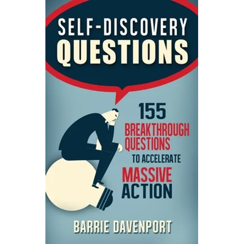 Self-Discovery Questions: : 155 Breakthrough Questions to Accelerate Massive Action