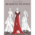 30 Gowns to Style: Design Your Fashion Style Workbook, for Adults, Kids and Teens. Wonderful Dresses Coloring Book.