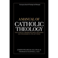 A Manual of Catholic Theology, Vol. II: The Fall, Redemption, Grace, the Church and the Sacraments, and the Last Things