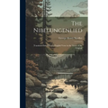 The Nibelungenlied: Translated Into Rhymed English Verse in the Metre of the Original