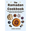 The Ramadan Cookbook: Delicious and Tasty halal recipes for before and after Ramadan.