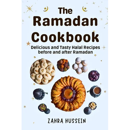 The Ramadan Cookbook: Delicious and Tasty halal recipes for before and after Ramadan.