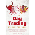 Day Trading Stocks for Life: A Complete Guide to Invest and Get Profit with Day Trading. All the Ultimate Set-Ups, Strategies, Tactics, Tips and Tr