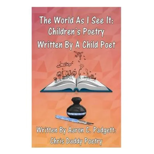 The World As I See It: Children's Poetry Written By A Child Poet