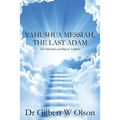 Yahushua Messiah, The Last Adam: His humanity according to Scripture