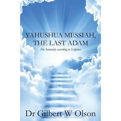 Yahushua Messiah, The Last Adam: His humanity according to Scripture