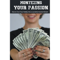 Monetizing Your Passion: How to Turn Your Hobby into a Lucrative Income Stream