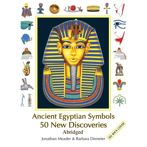 Ancient Egyptian Symbols: 50 New Discoveries: Abridged edition