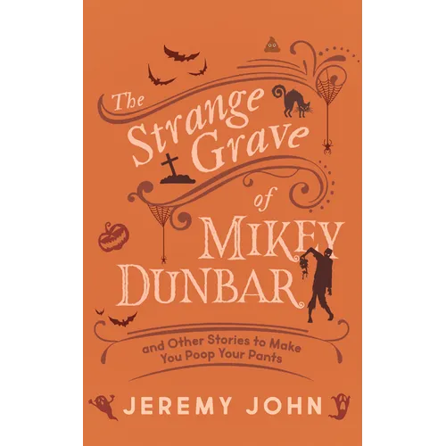 The Strange Grave of Mikey Dunbar: And Other Stories to Make You Poop Your Pants